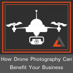 How Drone Photography can Benefit Your Business